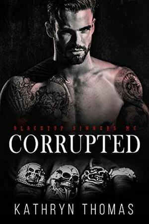 Corrupted: A Motorcycle Club Romance (Blacktop Sinners MC) by Kathryn Thomas