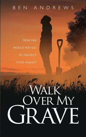 Walk Over My Grave by Ben Andrews