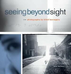 Seeing Beyond Sight: Photographs by Blind Teenagers by Tony Deifell, Robert Coles