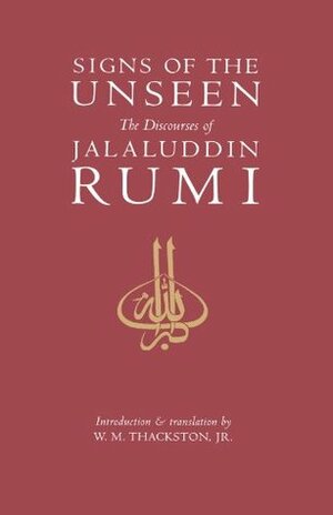 Signs of the Unseen: The Discourses of Jalaluddin Rumi by Rumi, Wheeler M. Thackston