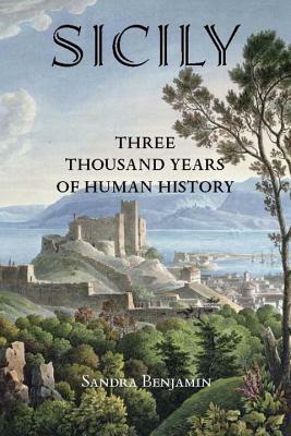Sicily: Three Thousand Years of Human History by Sandra Benjamin