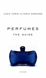 Perfumes: The Guide by Tania Sanchez, Luca Turin
