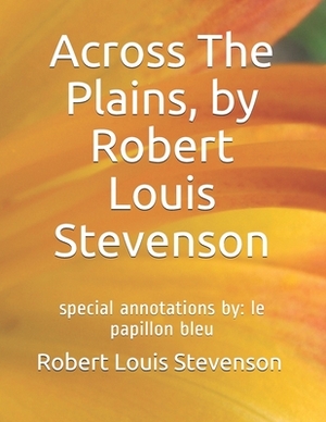 Across The Plains, by Robert Louis Stevenson: special annotations by: le papillon bleu by Robert Louis Stevenson