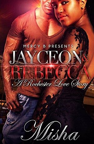 Jayceon and Rebecca: A Rochester Love Story by Eyeconik Jackson, Misha Williams
