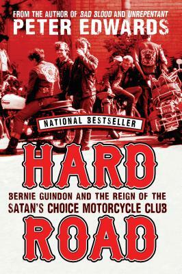 Hard Road: Bernie Guindon and the Reign of the Satan's Choice Motorcycle Club by Peter Edwards