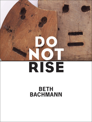 Do Not Rise by Beth Bachmann