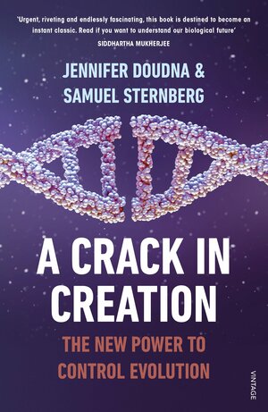 A Crack in Creation: The New Power to Control Evolution by Jennifer A. Doudna, Samuel H. Sternberg