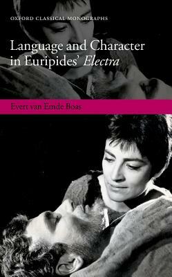 Language and Character in Euripides' Electra by Evert Van Emde Boas