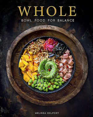 Whole: Bowl Food for Balance by Melissa Delport