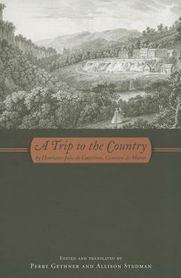 A Trip to the Country by Allison Stedman, Perry Gethner, Henriette-Julie de Castelnau de Murat