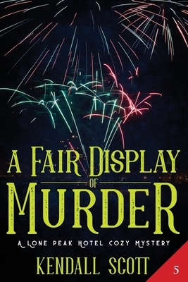 A Fair Display of Murder: A Cozy Mystery by Kendall Scott