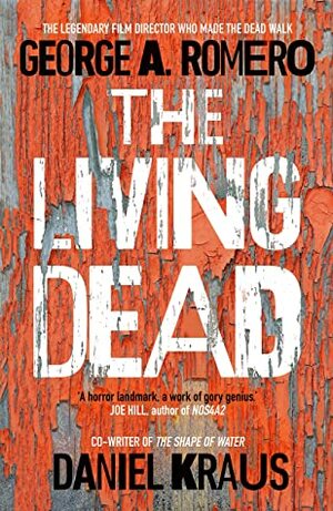 The Living Dead: A masterpiece of zombie horror by Daniel Kraus, George A. Romero