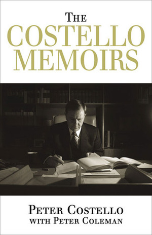 The Costello Memoirs by Peter Coleman, Peter Costello
