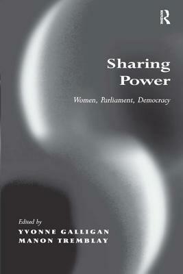 Sharing Power: Women, Parliament, Democracy by Manon Tremblay