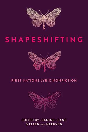 Shapeshifting: First Nations Lyric Nonfiction by Jeanine Leane, Ellen van Neerven