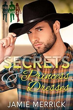 Secrets & Princess Dresses: An MMF Age Play Romance (Private Lives Book 3) by Jamie Merrick