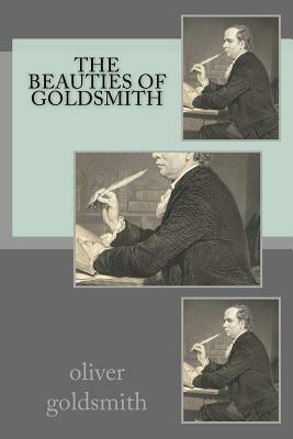 The beauties of Goldsmith by Oliver Goldsmith