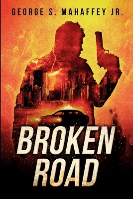 Broken Road: A Vigilante Justice Thriller by George S. Mahaffey Jr.