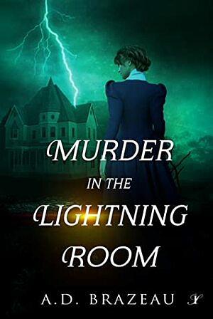 Murder in the Lightning Room by A.D. Brazeau