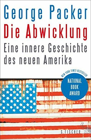 Die Abwicklung: Eine innere Geschichte des neuen Amerika by George Packer