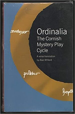 The Ordinalia: The Cornish Mystery Play Cycle by Alan M. Kent