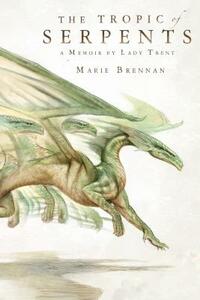 The Tropic Of Serpents by Marie Brennan