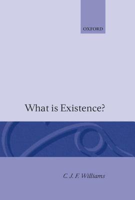 What Is Existence? by C. J. F. Williams