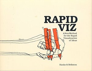Rapid Viz: A New Method for the Rapid Visualization of Ideas by Kurt Hanks, Larry Belliston