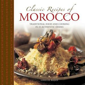 Classic Recipes of Morocco: Traditional Food and Cooking in 25 Authentic Dishes by Ghillie Basan