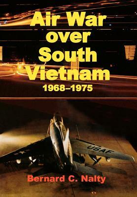 Air War over South Vietnam 1968-1975 by Air Force History Museums Program, Bernard C. Nalty