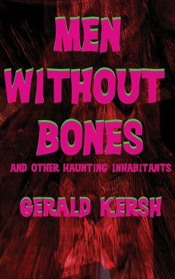 Men Without Bones and Other Haunting Inhabitants by Gerald Kersh