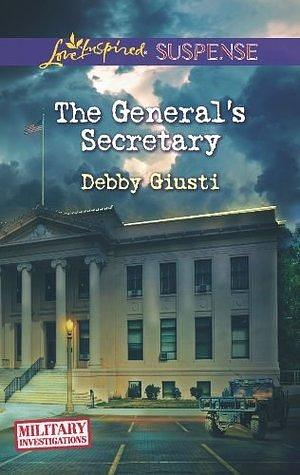 The General's Secretary: Faith in the Face of Crime by Debby Giusti, Debby Giusti