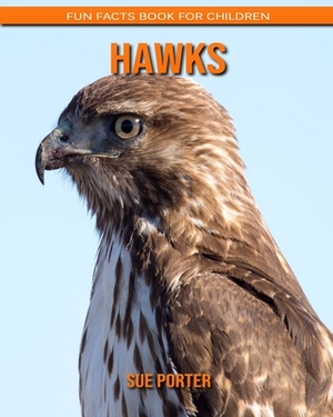 Hawks: Fun Facts Book for Children by Sue Porter