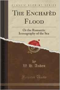 The Enchaf�d Flood: Or the Romantic Iconography of the Sea (Classic Reprint) by W.H. Auden