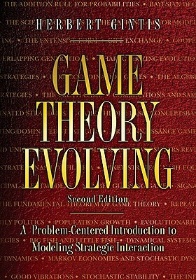 Game Theory Evolving: A Problem-Centered Introduction to Modeling Strategic Interaction - Second Edition by Herbert Gintis
