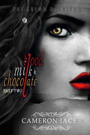 Blood, Milk, and Chocolate - Part Two by Cameron Jace
