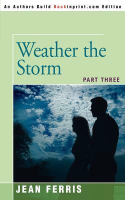 Weather the Storm: Part Three by Jean Ferris