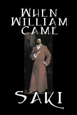 When William Came by Saki, Fiction, Classic, Literary by H.H. Munro, Saki
