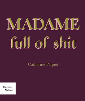 Madame full of shit: poésie by Catherine Paquet