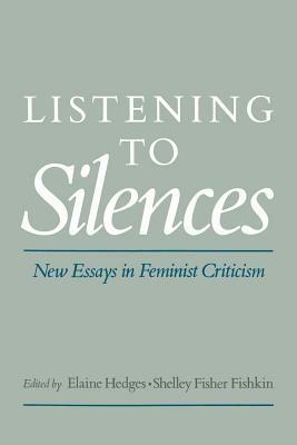 Listening to Silences: New Essays in Feminist Criticism by Shelley Fisher Fishkin, Elaine Hedges