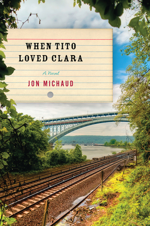 When Tito Loved Clara by Jon Michaud
