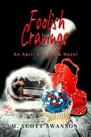 Foolish Cravings by M. Scott Swanson