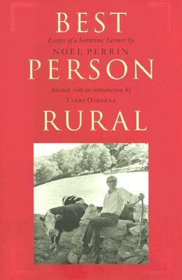 Best Person Rural: Essays of a Sometime Farmer by Noel Perrin
