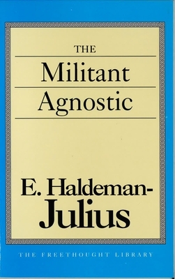 Militant Agnostic by E. Haldeman-Julius