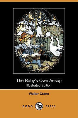 The Baby's Own Aesop (Illustrated Edition) (Dodo Press) by Walter Crane
