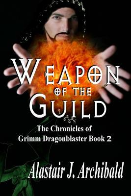 Weapon of the Guild by Alastair J. Archibald