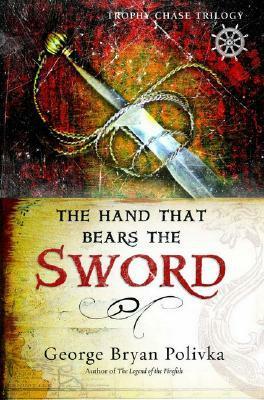 The Hand That Bears the Sword by George Bryan Polivka