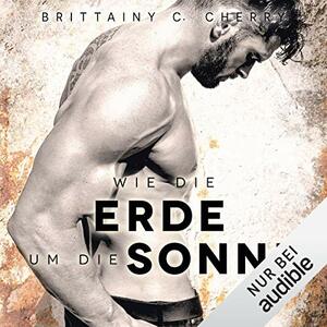 Wie die Erde um die Sonne by Brittainy C. Cherry