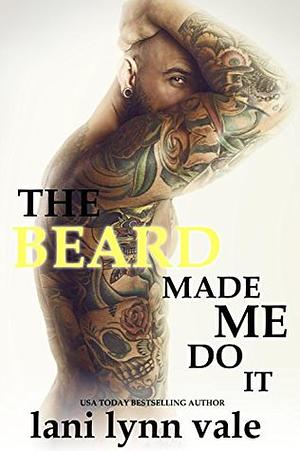 The Beard Made Me Do It by Lani Lynn Vale