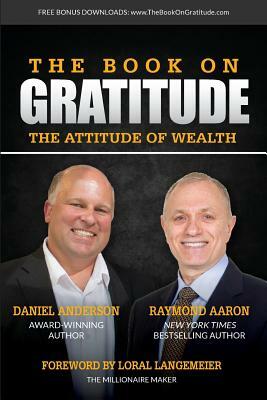 The Book on Gratitude: The Attitude of Wealth by Daniel Anderson, Raymond Aaron